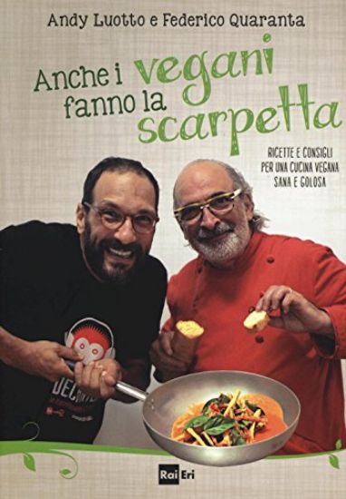 Immagine di ANCHE I VEGANI FANNO LA SCARPETTA. RICETTE E CONSIGLI PER UNA CUCINA VEGANA SANA E GOLOSA