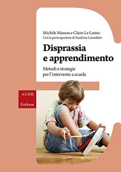 Immagine di DISPRASSIA E APPRENDIMENTO. METODI E STRATEGIE PER L`INTERVENTO A SCUOLA