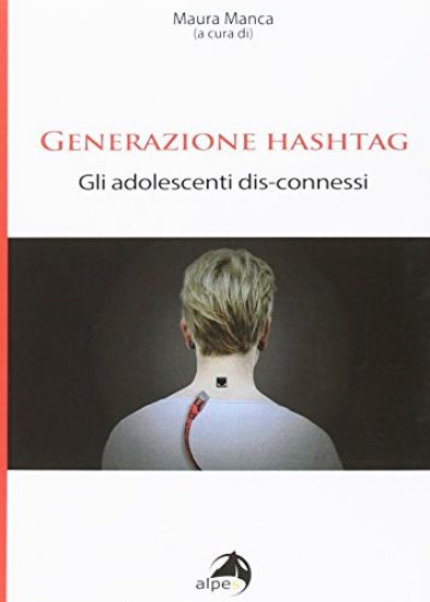 Immagine di GENERAZIONE HASHTAG. GLI ADOLESCENTI DIS-CONNESSI