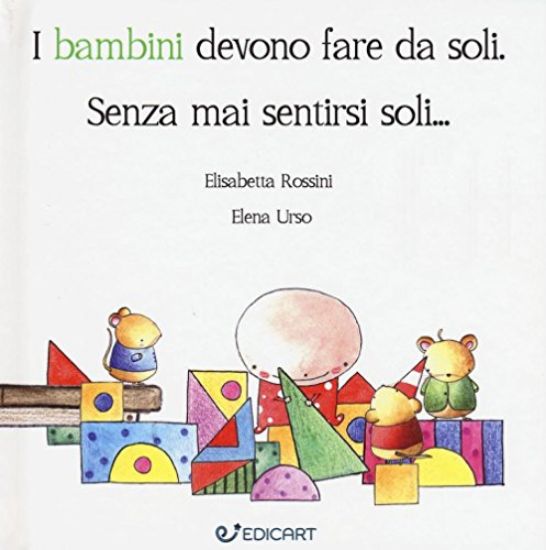 Immagine di BAMBINI DEVONO FARE DA SOLI. SENZA MAI SENTIRSI SOLI... (I)