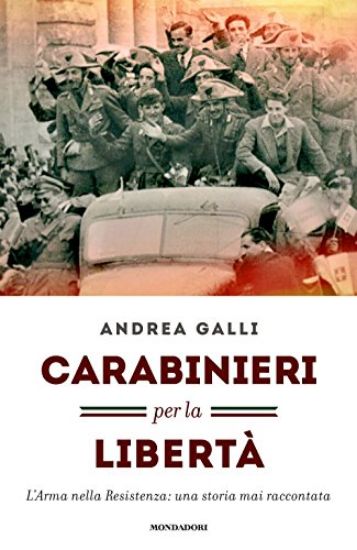 Immagine di CARABINIERI PER LA LIBERTA`. L`ARMA NELLA RESISTENZA: UNA STORIA MAI RACCONTATA