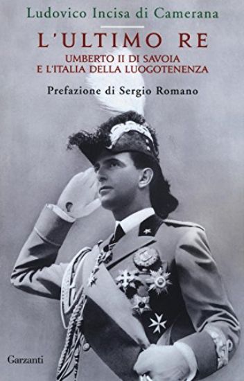 Immagine di ULTIMO RE. UMBERTO II DI SAVOIA E L`ITALIA DELLA LUOGOTENENZA (L`)