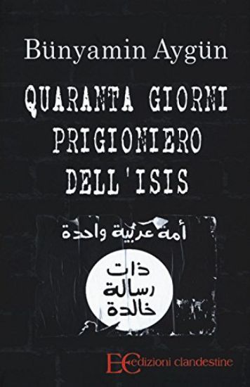 Immagine di QUARANTA GIORNI PRIGIONIERO DELL`ISIS