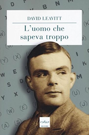 Immagine di UOMO CHE SAPEVA TROPPO. ALAN TURING E L`INVENZIONE DEL COMPUTER (L`)