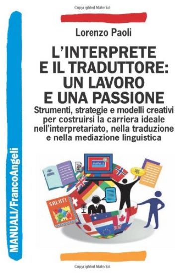 Immagine di L`INTERPRETE E IL TRADUTTORE: UN LAVORO E UNA PASSIONE. STRUMENTI, STRATEGIE E MODELLI CREATIVI PER