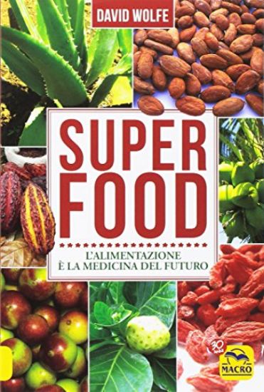 Immagine di SUPERFOOD- L`ALIMENTAZIONE E` LA MEDICINA DEL FUTURO