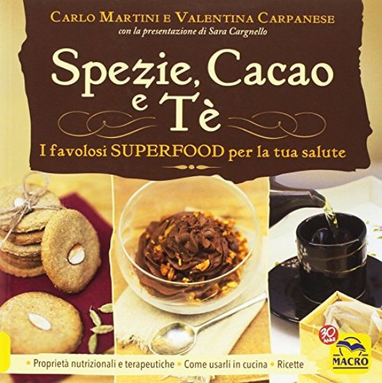 Immagine di SPEZIE CACAO E TE` - I FAVOLOSI SUPERFOOD PER LA TUA SALUTE