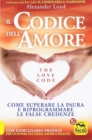 Immagine di CODICE DELL`AMORE - COME SUPERARE LA PAURA E RIPROGRAMMARE LE FALSE CREDENZE