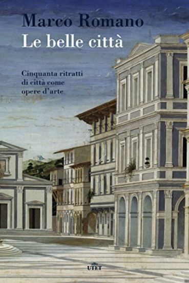 Immagine di BELLE CITTA`. CINQUANTA RITRATTI DI CITTA` COME OPERE D`ARTE. CON E-BOOK (LE)