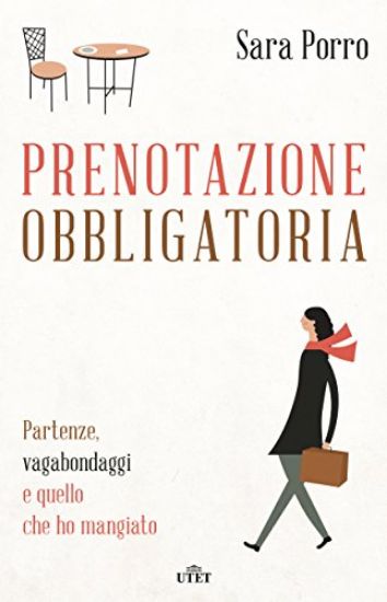 Immagine di PRENOTAZIONE OBBLIGATORIA. PARTENZE, VAGABONDAGGI E QUELLO CHE HO MANGIATO. CON E-BOOK