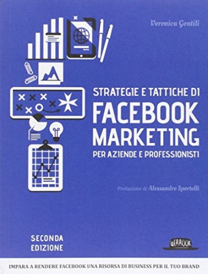 Immagine di STRATEGIE E TATTICHE DI FACEBOOK. MARKETING PER AZIENDE E PROFESSIONISTI