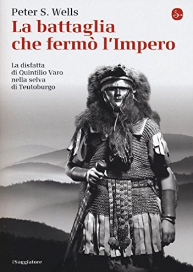 Immagine di BATTAGLIA CHE FERMO` L`IMPERO ROMANO. LA DISFATTA DI QUINTILIO VARO NELLA SELVA DI TEUTOBURGO (LA)