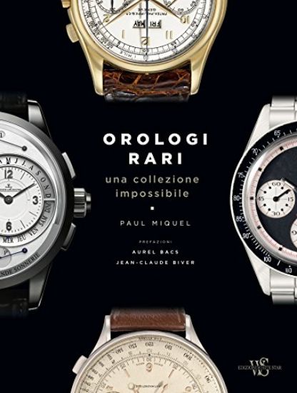 Immagine di OROLOGI RARI. UNA COLLEZIONE IMPOSSIBILE. EDIZ. A COLORI