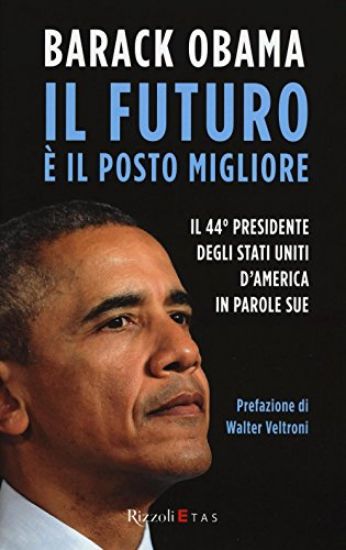 Immagine di FUTURO E` IL POSTO MIGLIORE. IL 44° PRESIDENTE DEGLI STATI UNITI D`AMERICA IN PAROLE SUE (IL)