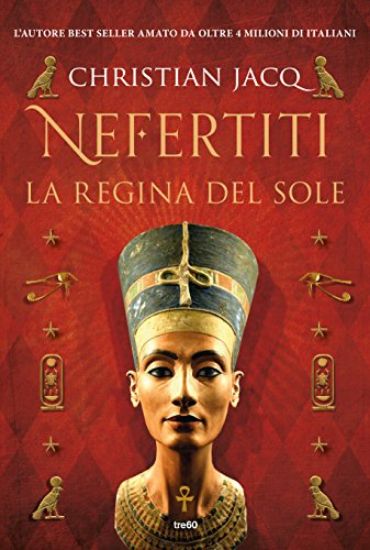 Immagine di NEFERTITI. LA REGINA DEL SOLE. EDIZ. ILLUSTRATA