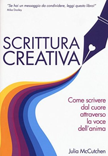 Immagine di SCRITTURA CREATIVA. COME SCRIVERE DAL CUORE ATTRAVERSO LA VOCE DELL`ANIMA