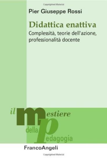 Immagine di DIDATTICA ENATTIVA. COMPLESSITA`, TEORIE DELL`AZIONE, PROFESSIONALITA` DOCENTE