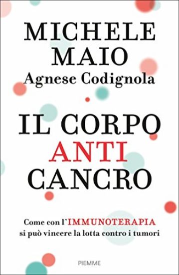 Immagine di CORPO ANTICANCRO. COME CON L`IMMUNOTERAPIA SI PUO` VINCERE LA LOTTA CONTRO I TUMORI (IL)