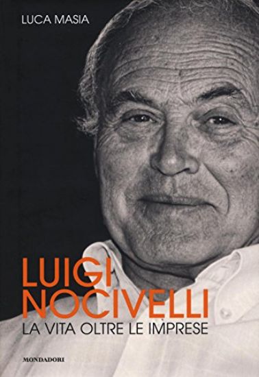 Immagine di LUIGI NOCIVELLI. LA VITA OLTRE LE IMPRESE