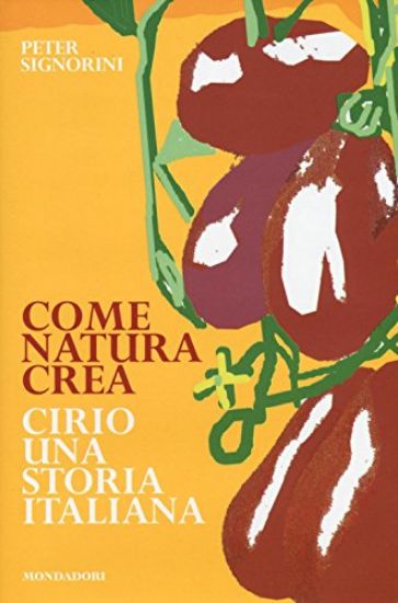 Immagine di COME NATURA CREA. CIRIO, UNA STORIA ITALIANA