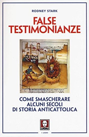 Immagine di FALSE TESTIMONIANZE. COME SMASCHERARE ALCUNI SECOLI DI STORIA CATTOLICA