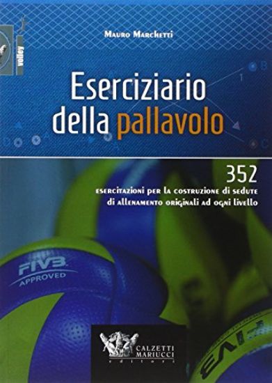 Immagine di ESERCIZIARIO DELLA PALLAVOLO. 352 ESERCITAZIONI PER LA COSTRUZIONE DI SEDUTE DI ALLENAMENTO..