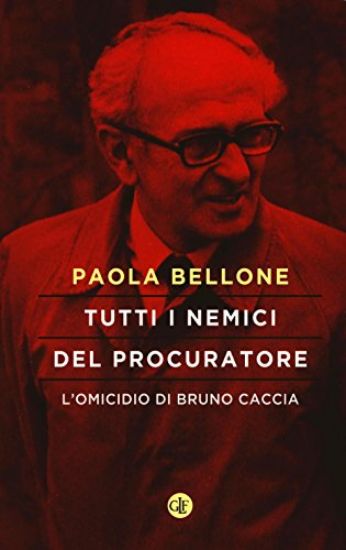 Immagine di TUTTI I NEMICI DEL PROCURATORE. L`OMICIDIO DI BRUNO CACCIA