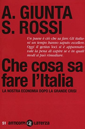 Immagine di CHE COSA SA FARE L`ITALIA. LA NOSTRA ECONOMIA DOPO LA GRANDE CRISI