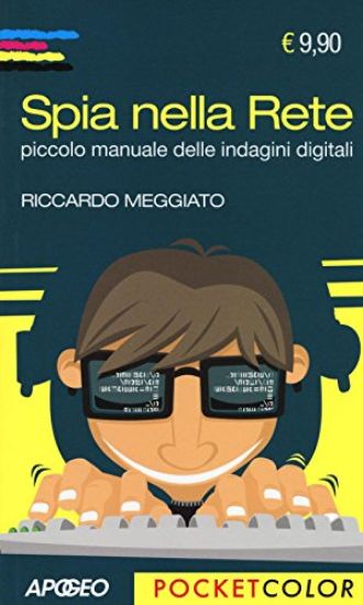 Immagine di SPIA NELLA RETE. PICCOLO MANUALE DELLE INDAGINI DIGITALI