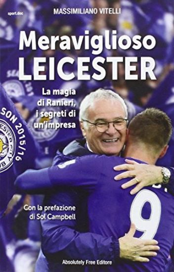 Immagine di MERAVIGLIOSO LEICESTER. LA MAGIA DI RANIERI, I SEGRETI DI UN`IMPRESA