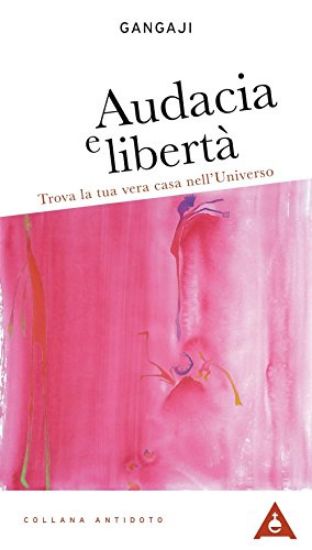 Immagine di AUDACIA E LIBERTA`. TROVA LA TUA VERA CASA NELL`UNIVERSO