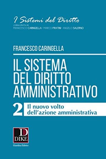 Immagine di SISTEMA DEL DIRITTO AMMINISTRATIVO (IL) - 2 IL NUOVO VOLTO DELL`AZIONE AMMINISTRATIVA