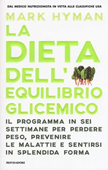 Immagine di DIETA DELL`EQUILIBRIO GLICEMICO. IL PROGRAMMA IN SEI SETTIMANE PER PERDERE PESO, PREVENIRE LE MA...