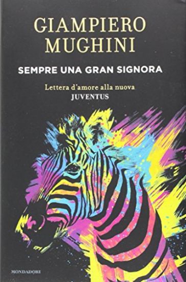 Immagine di SEMPRE UNA GRAN SIGNORA. LETTERA D`AMORE ALLA NUOVA JUVENTUS