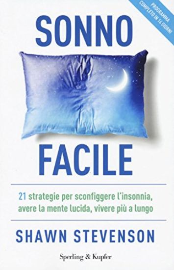 Immagine di SONNO FACILE. 21 STRATEGIE PER SCONFIGGERE L`INSONNIA, AVERE LA MENTE LUCIDA, VIVERE PIU` A LUNGO