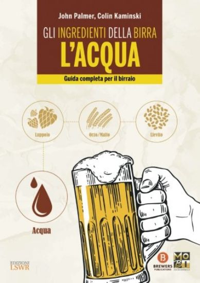 Immagine di INGREDIENTI DELLA BIRRA: L`ACQUA. GUIDA COMPLETA PER IL BIRRAIO (GLI)