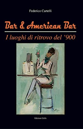 Immagine di BAR & AMERICAN BAR - I LUOGHI DI RITROVO DEL `900