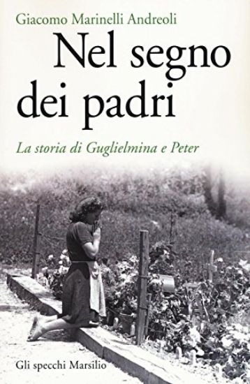 Immagine di NEL SEGNO DEI PADRI. LA STORIA DI GUGLIELMINA E PETER