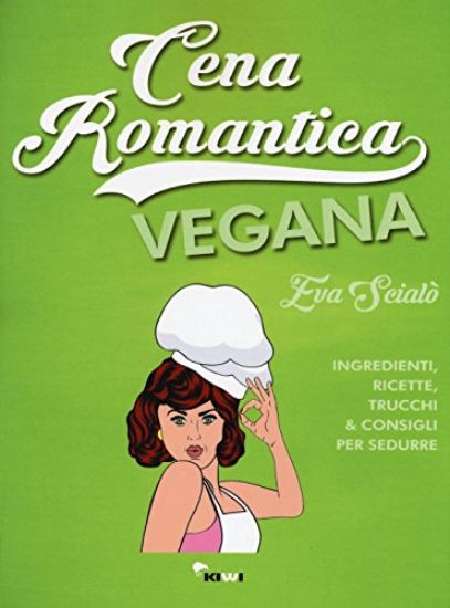 Immagine di CENA ROMANTICA VEGANA. INGREDIENTI, RICETTE, TRUCCHI & CONSIGLI PER SEDURRE