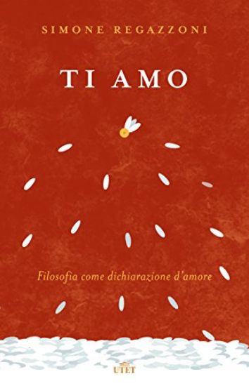 Immagine di TI AMO. FILOSOFIA COME DICHIARAZIONE D`AMORE