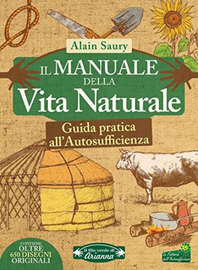 Immagine di MANUALE DELLA VITA NATURALE. GUIDA PRATICA ALL`AUTOSUFFICIENZA (IL)