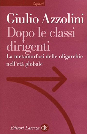 Immagine di DOPO LE CLASSI DIRIGENTI. LA METAMORFOSI DELLE OLIGARCHIE NELL`ETA` GLOBALE