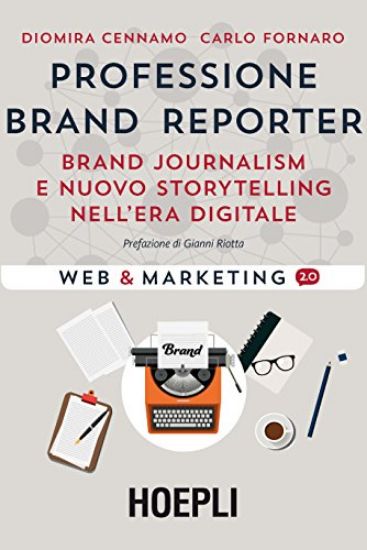 Immagine di PROFESSIONE BRAND REPORTER. BRAND JOURNALISM E NUOVO STORYTELLING NELL`ERA DIGITALE