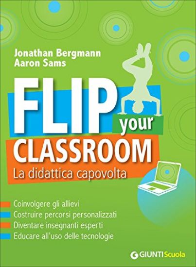 Immagine di FLIP YOUR CLASSROOM. LA DIDATTICA CAPOVOLTA