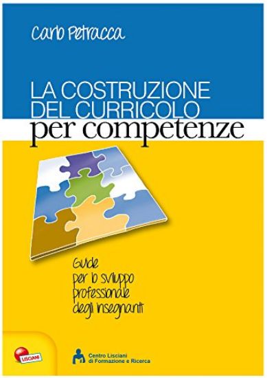 Immagine di COSTRUZIONE DEL CURRICOLO PER COMPETENZE (LA). GUIDE PER LO SVILUPPO PROFESSIONALE DEGLI INSEGNANTI