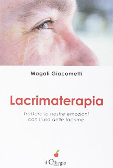 Immagine di LACRIMATERAPIA. TRATTARE LE NOSTRE EMOZIONI CON L`USO DELLE LACRIME