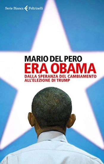 Immagine di ERA OBAMA. DALLA SPERANZA DEL CAMBIAMENTO ALL`ELEZIONE DI TRUMP