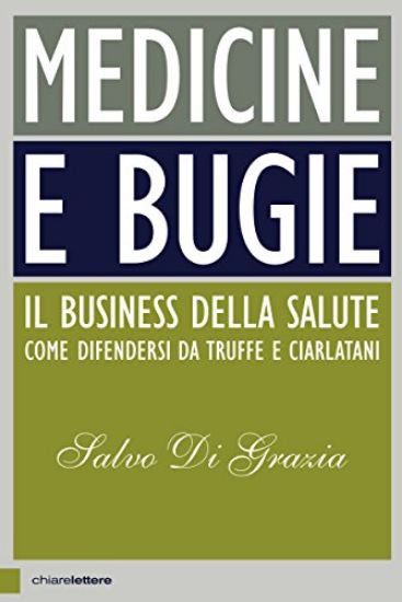 Immagine di MEDICINE E BUGIE - IL BUSINESS DELLA SALUTE COME DIFENDERSI DA TRUFFE E CIARLATANK