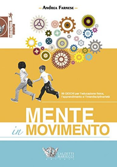 Immagine di MENTE IN MOVIMENTO. 99 GIOCHI PER L`EDUCAZIONE FISICA, L`APPRENDIMENTO E L`INTERDISCIPLINARITA`