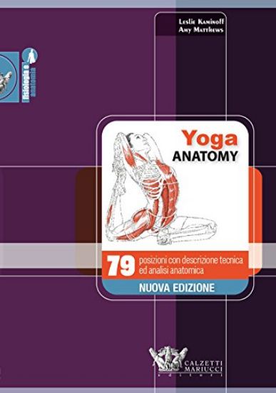 Immagine di YOGA ANATOMY. 79 POSIZIONI CON DESCRIZIONE TECNICA E ANALISI ANATOMICA